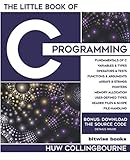 The Little Book Of C Programming: C Programming For Beginners by Huw Collingbourne