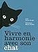 Vivre en harmonie avec son chat by 
