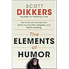 The Elements of Humor: The Tools of Comedy that Make You Funnier, Happier, and Better Looking