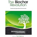 The Biochar Revolution: Transforming Agriculture & Environment