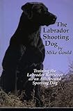 The Labrador Shooting Dog:  Training the Labrador Retriever as an All-Around Sporting Dog