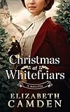 Christmas at Whitefriars: A Novella by Elizabeth Camden