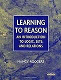 Learning to Reason: An Introduction to Logic, Sets, and Relations cover