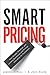 Smart Pricing: How Google, Priceline, and Leading Businesses Use Pricing Innovation for Profitabilit (paperback)