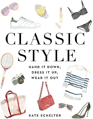 CLASSIC STYLE: HAND IT DOWN, DRESS IT UP, WEAR IT OUT
