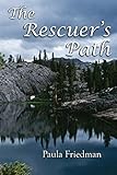 The Rescuer's Path: Second Edition by Paula Friedman