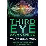 Third Eye Awakening: How To Activate Your Third Eye Chakra and Pineal Gland