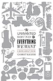 The Unwanted Sound of Everything We Want: A Book About Noise