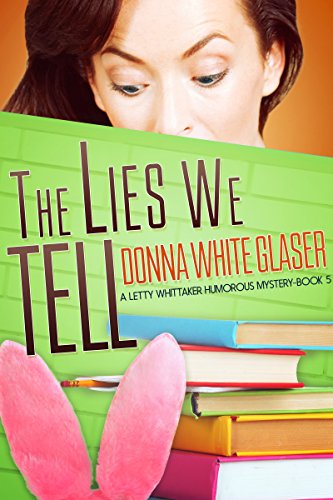 The Lies We Tell: Suspense with a Dash of Humor (A Letty Whittaker 12 Step Mystery Book 5)