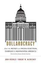 Dollarocracy: How the Money and Media Election Complex is Destroying America