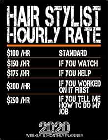 Amazon Com Funny Hair Stylist Hourly Rate Gift 2020 Planner High