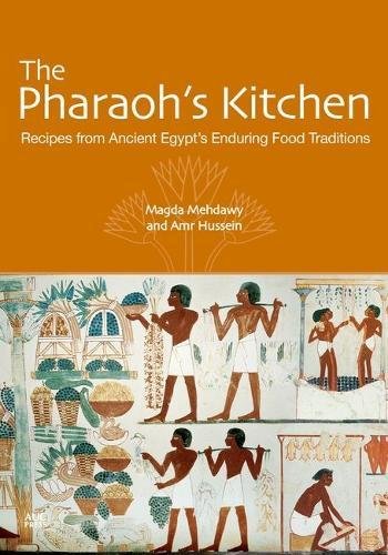The Pharaoh's Kitchen: Recipes from Ancient Egypt's Enduring Food Traditions