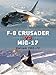 F-8 Crusader vs MiG-17: Vietnam 1965-72 (Duel) by Peter Mersky, Jim Laurier