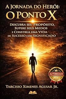 Livro A Jornada do Herói - O Ponto X: Descubra seu Propósito, Supere seus Medos e Construa uma Vida de Sucesso com Significado