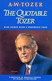 The Quotable Tozer: Wise Words With a Prophetic Edge by 