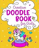 Creative Doodle Book for Girls: Learn How to Draw Amazing Doodles and Let Your Creativity Flow; Arts and Crafts Supplies for Kids - Drawing Pad and ... Old Girls; Toys and Gifts for Unicorn Girls by Peanut Prodigy