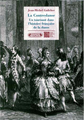La Contredanse : Un tournant dans l'histoire française de la danse by Jean-Michel Guilcher