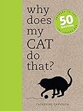 Why Does My Cat Do That?: Answers to the 50 Questions Cat Lovers Ask by Catherine Davidson