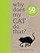 Why Does My Cat Do That?: Answers to the 50 Questions Cat Lovers Ask by Catherine Davidson