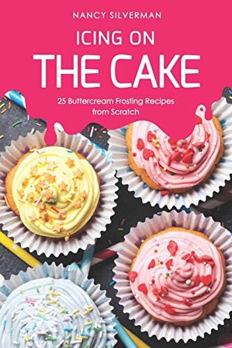 Icing on the Cake: 25 Buttercream Frosting Recipes from Scratch