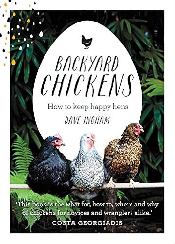 Backyard Chickens How To Keep Happy Hens Dave Ingham