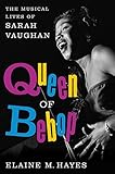 Queen of Bebop: The Musical Lives of Sarah Vaughan by 