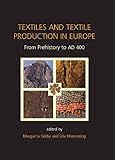 Textiles and Textile Production in Europe: From Prehistory to AD 400 (Ancient Textiles)