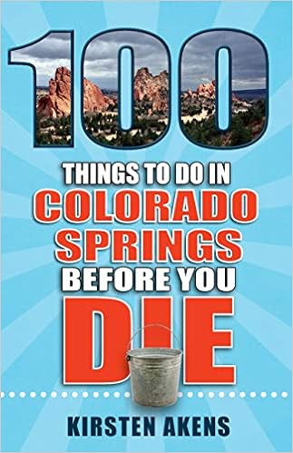 100 Things to Do in Colorado Springs Before You Die (100 Things to Do Before You Die) 100 Things to Do in Colorado Springs Before You Die (100 Things to Do Before You Die)