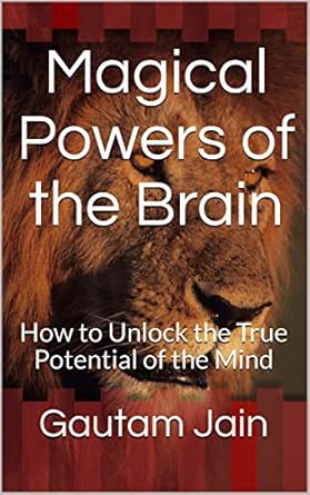 Magical Powers Of The Brain How To Unlock The True Potential Of The Mind Ebook Jain Gautam Kindle Store Amazon Com