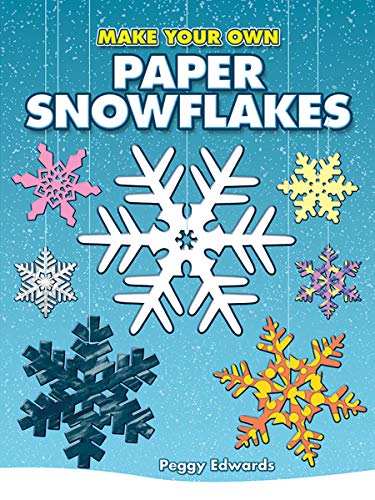 Make Your Own Paper Snowflakes (Dover Origami Papercraft) by Peggy Edwards