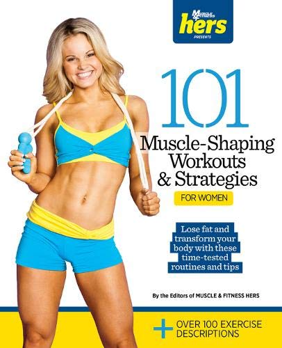 101 Muscle-Shaping Workouts & Strategies for Women (101 Workouts) by Muscle & Fitness Hers