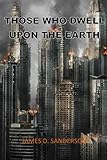 THOSE WHO DWELL UPON THE EARTH by James D. Sanderson