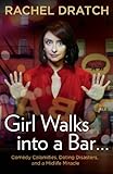 Girl Walks into a Bar . . .: Comedy Calamities, Dating Disasters, and a Midlife Miracle