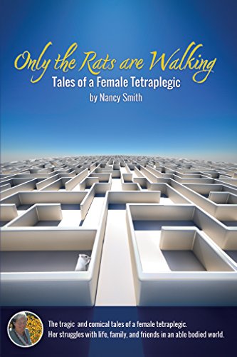 Only the Rats are Walking: Tales of a Female Tetraplegic by Nancy Smith