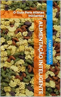 Livro Alimentação Inteligente: O Guia Para Atletas Iniciantes (Alimentação no futuro)