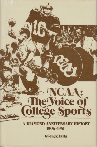 Ncaa: The Voice of College Sports : A Diamond Anniversary History 1906-1981 - Jack Falla