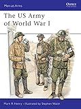 The US Army of World War I (Men-at-Arms) by Mark Henry, Stephen Walsh