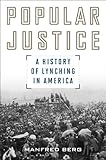 Popular Justice: A History of Lynching in America (American Ways Series)