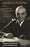 Owen D Young and American Enterprise : A Biography, Case, Everett N. and Case, Josephine, 0879233605