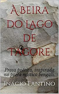 Livro À Beira do Lago de Tagore: Prosa poética, inspirada no poeta místico bengali.