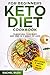 Keto Diet Cookbook For Beginners: Transform Your Body And Mind In 3 Weeks Or Less by Rachel Rush