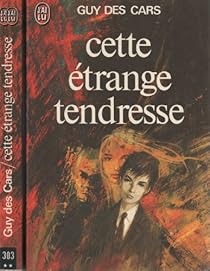Cette étrange tendresse par Guy Des Cars Cette étrange tendresse par Des Cars
