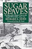 Sugar and Slaves: The Rise of the Planter Class in the English West Indies, 1624-1713 (Published by the Omohundro Institute of Early American History ... and the University of North Carolina Press) by Richard S. Dunn