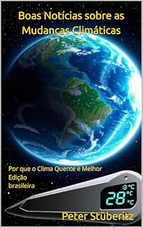 Livro Boas Notícias sobre as Mudanças Climáticas: Por que o Clima Quente é Melhor