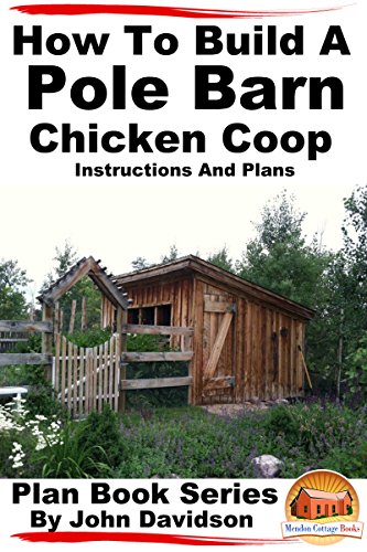 Amazon Com How To Build A Pole Barn Chicken Coop Instructions