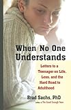 When No One Understands: Letters to a Teenager on Life, Loss, and the Hard Road to Adulthood