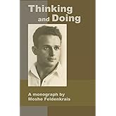 Thinking and Doing: A Monograph by Moshe Feldenkrais