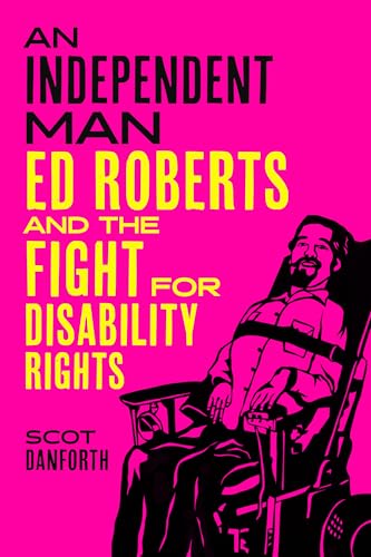 An Independent Man: Ed Roberts and the Fight for Disability Rights