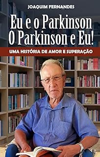 Livro Eu e o Parkinson, o Parkinson e eu.: Uma história de amor superação.