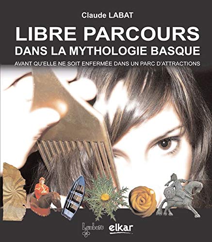 Libre parcours dans la mythologie basque by Claude Labat